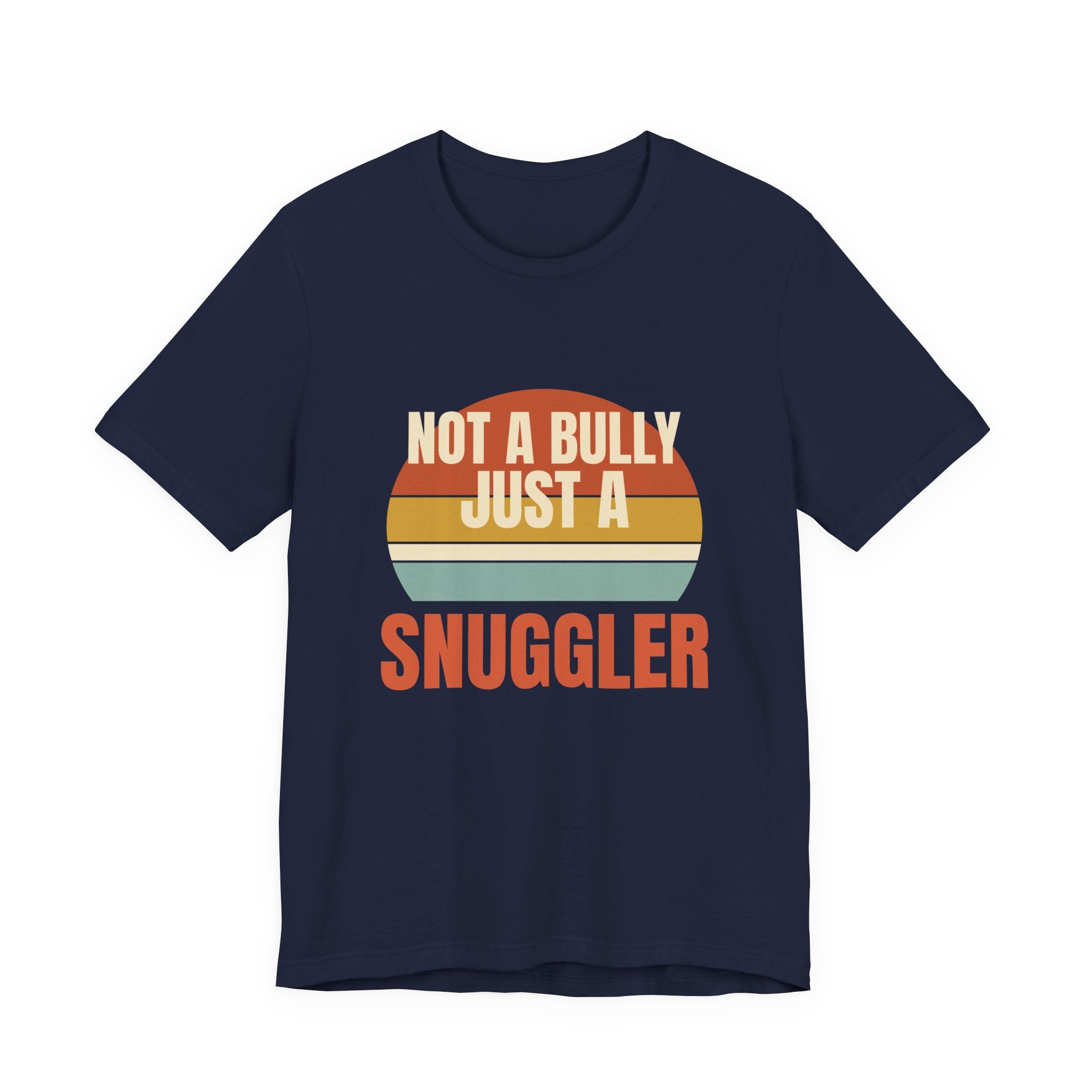 Not a Bully Just a Snuggler Tee