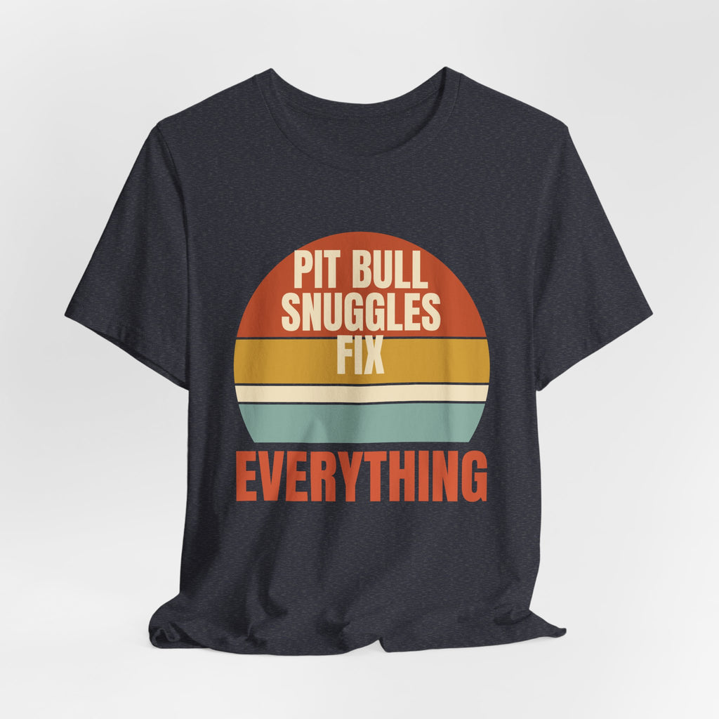 Pit Bull Snuggles Fix Everything Tee