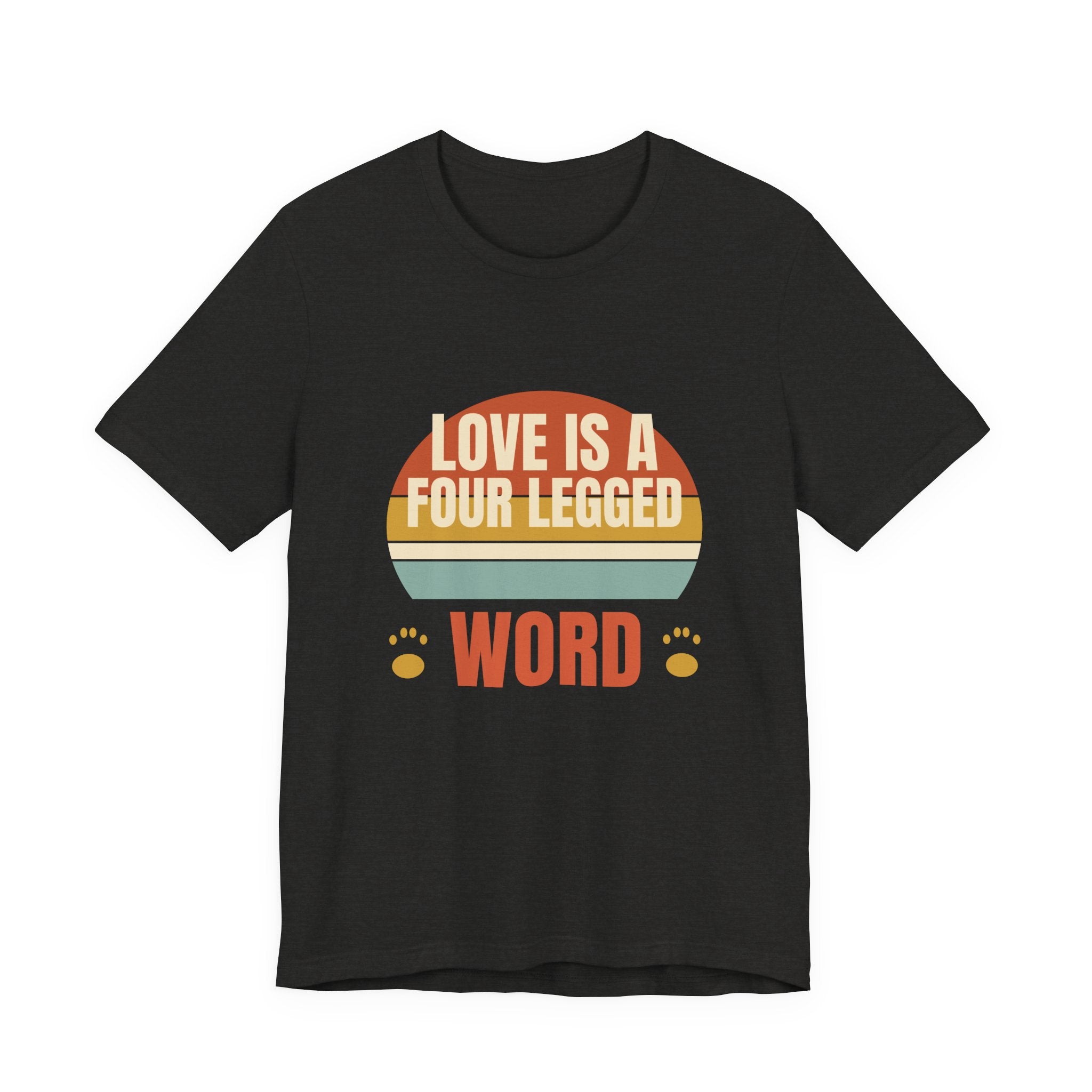 Love is a Four Legged Word Tee