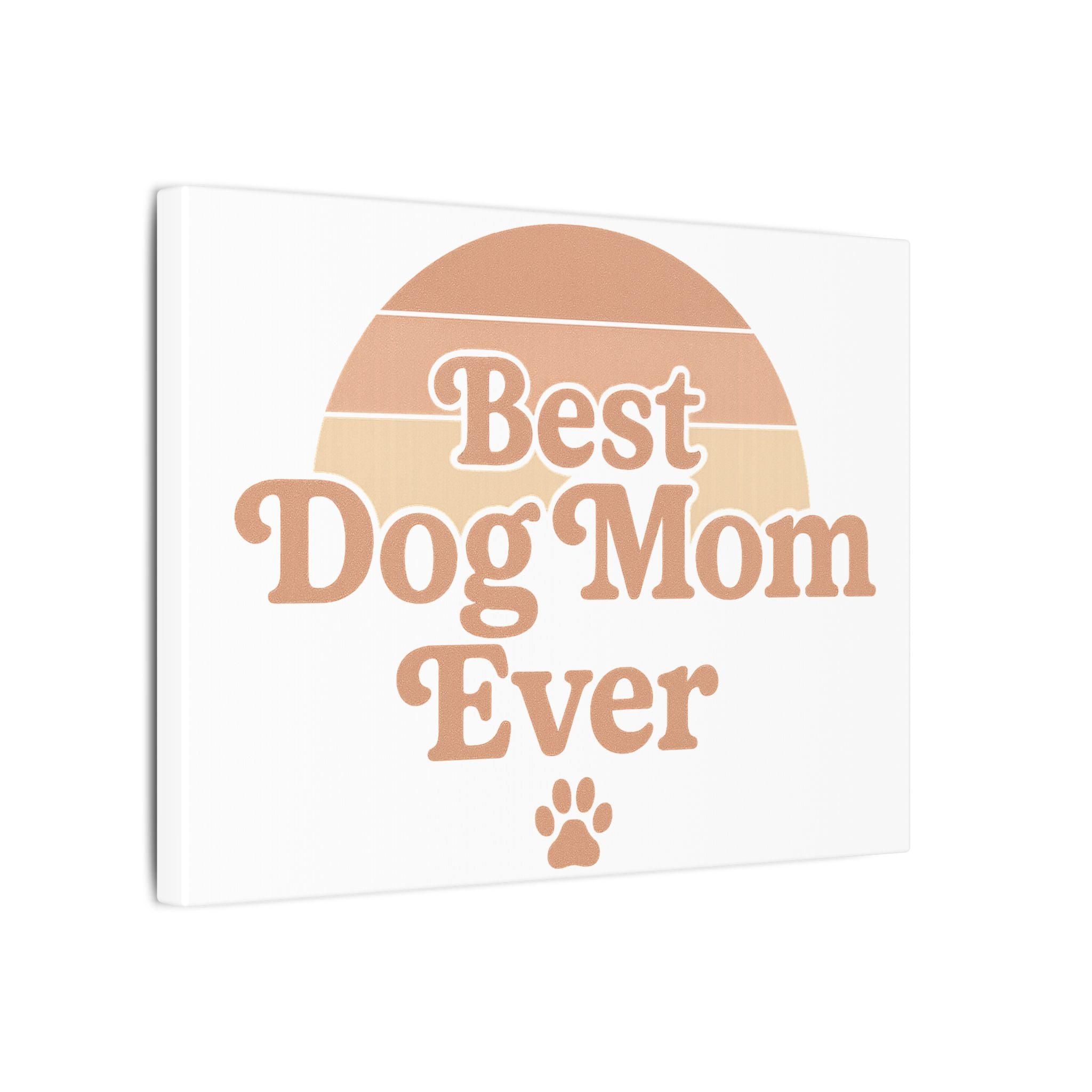 Best Dog Mom Ever Stretched Canvas Wall Art — Premium Dog Mom Gift