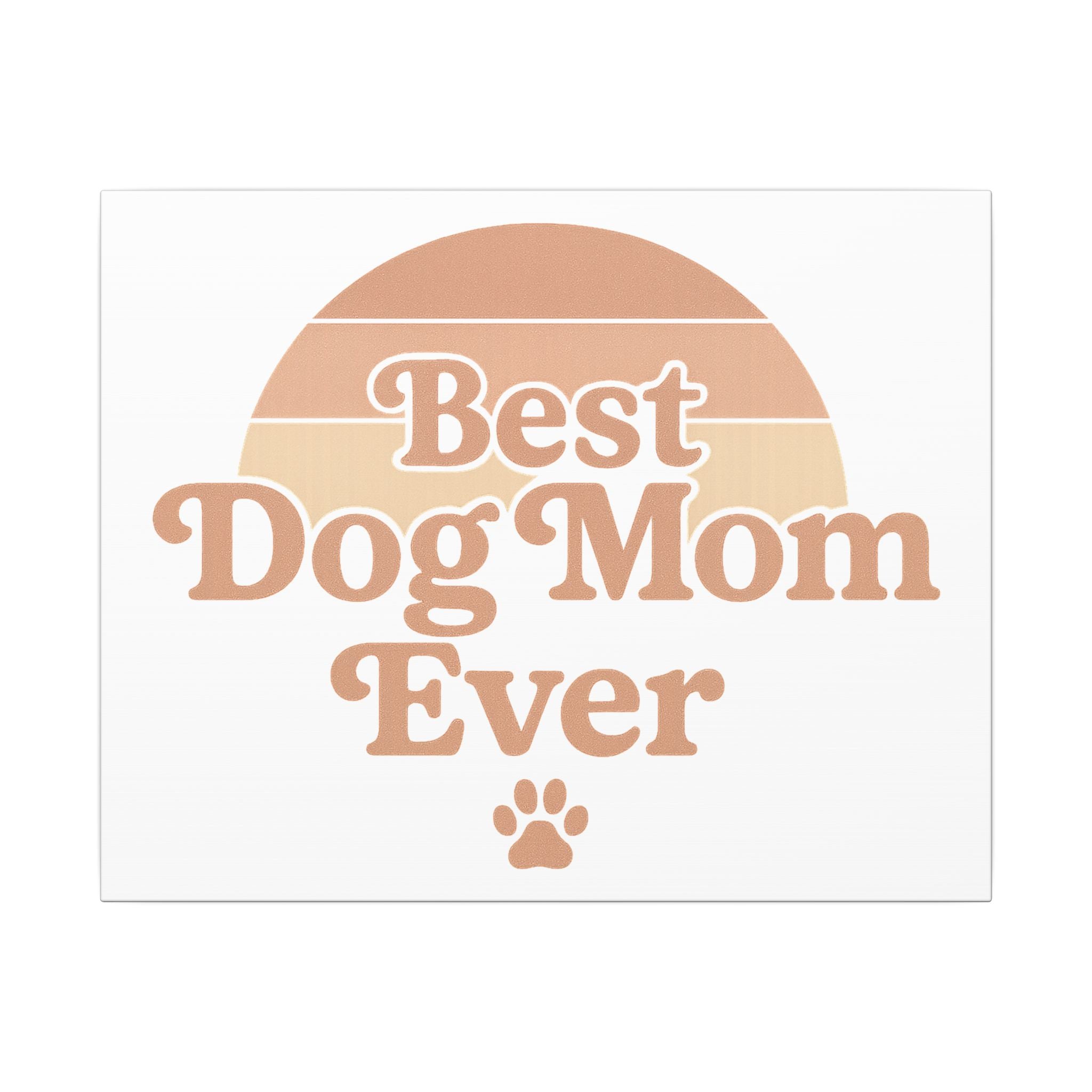 Best Dog Mom Ever Stretched Canvas Wall Art — Premium Dog Mom Gift