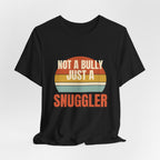 Not a Bully Just a Snuggler Tee