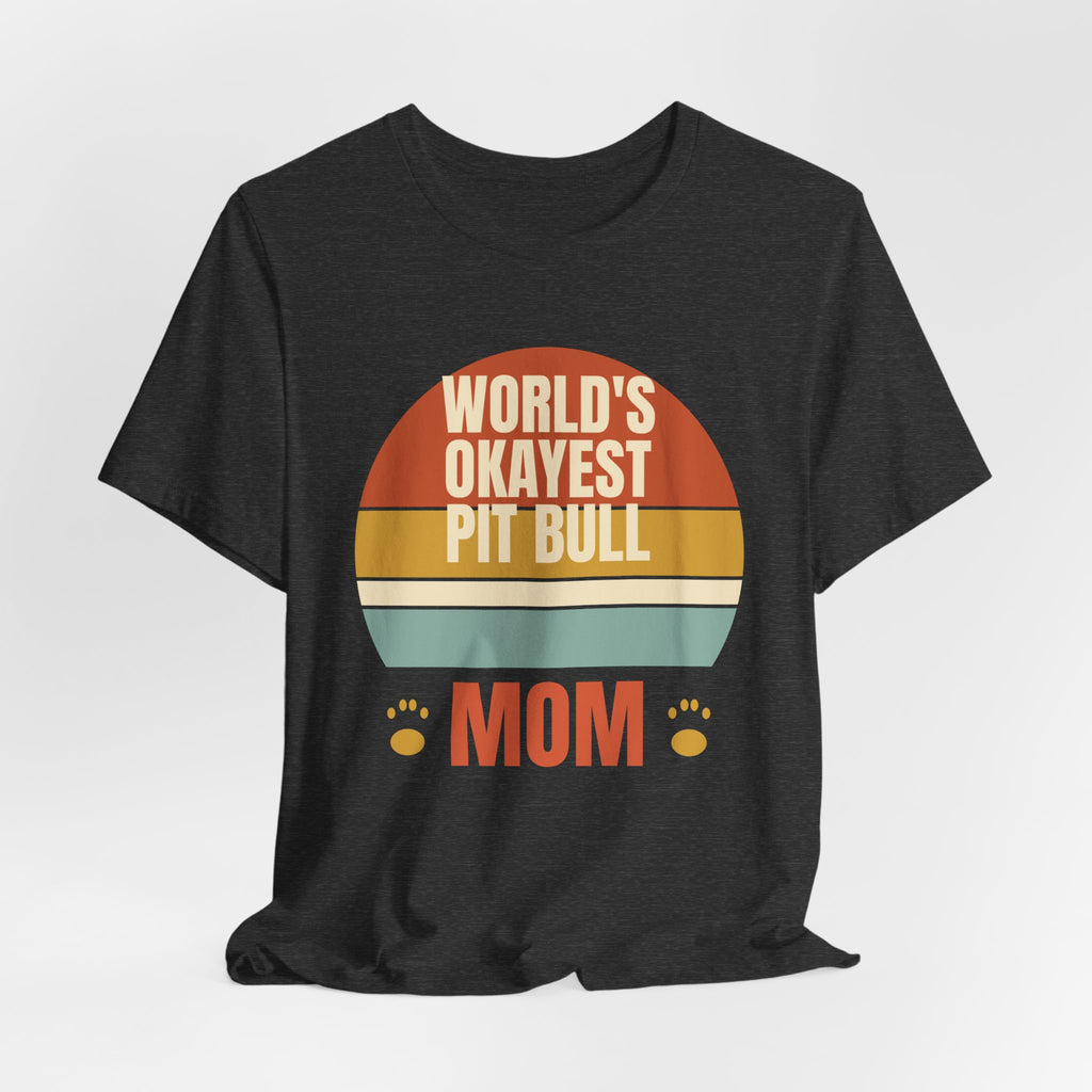 World's Okayest Pit Bull Mom Tee