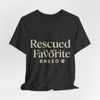 Rescued Is My Favorite Breed Tee