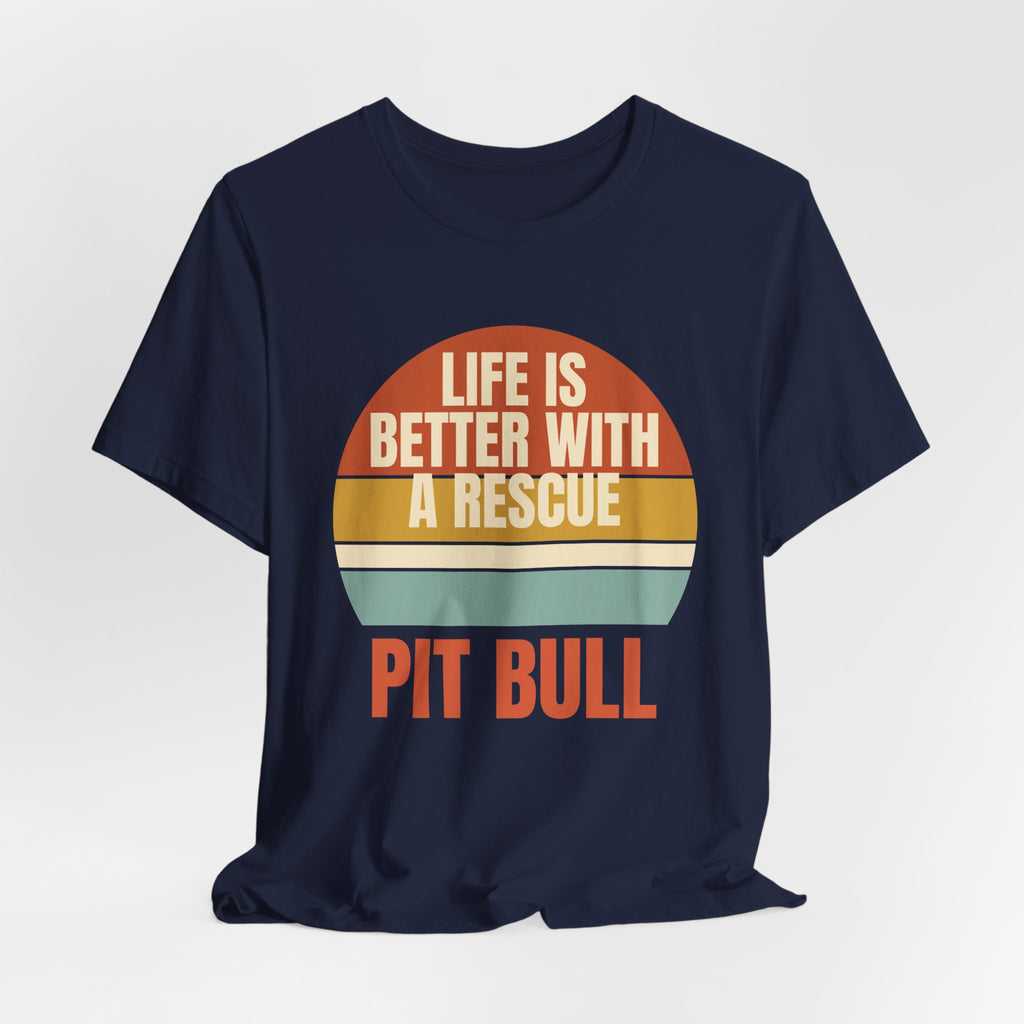Life is Better with a Rescue Pit Bull Tee