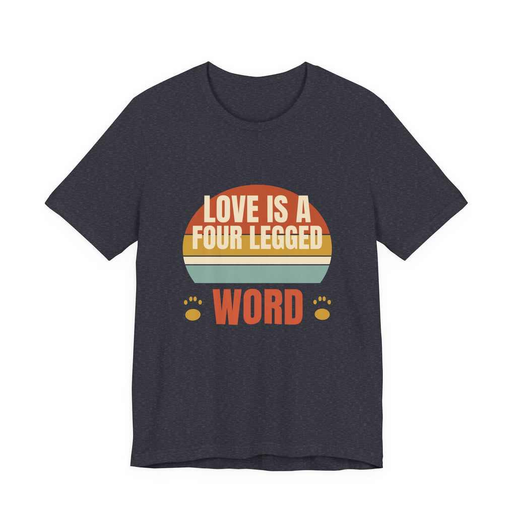 Love is a Four Legged Word Tee