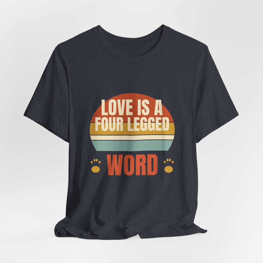Love is a Four Legged Word Tee