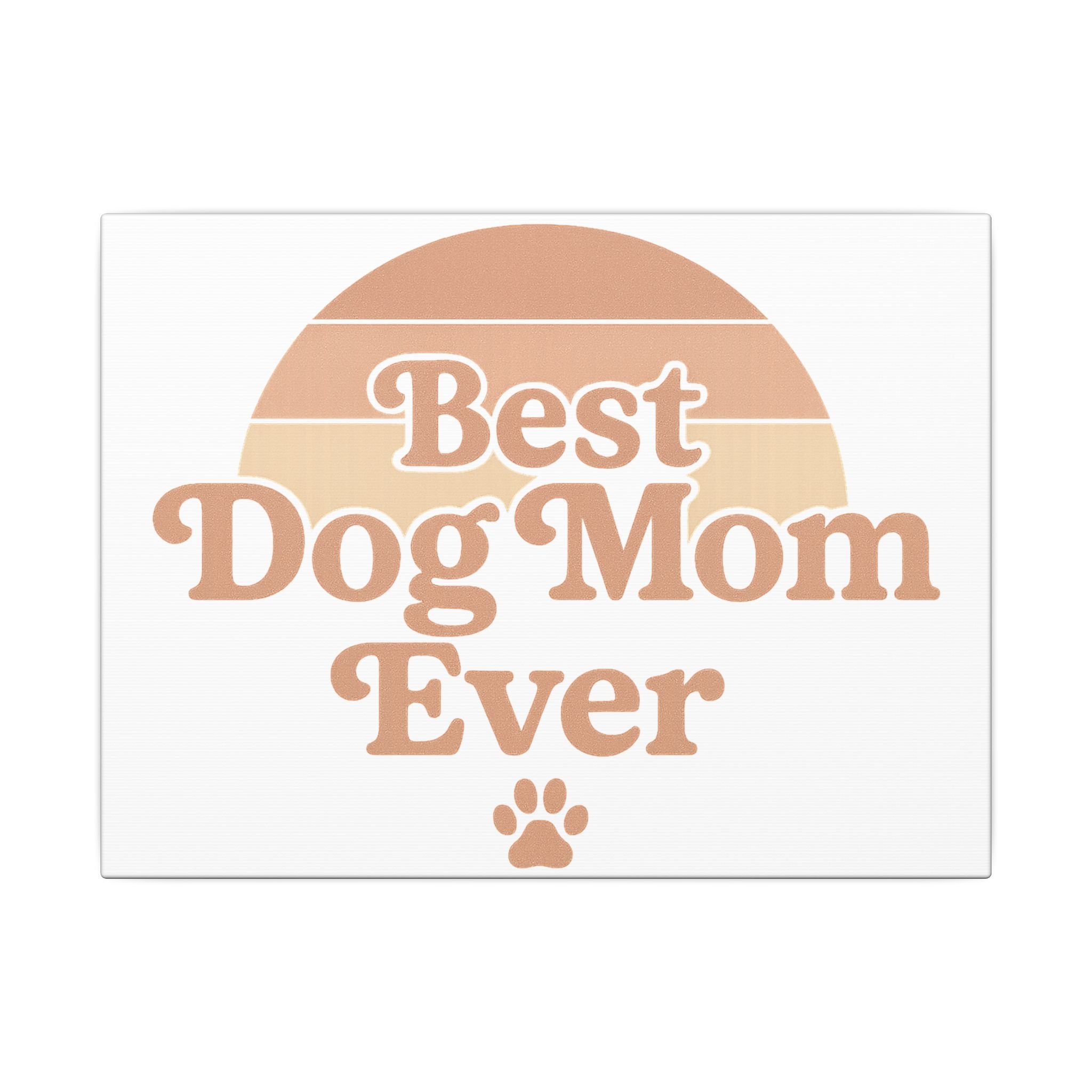 Best Dog Mom Ever Stretched Canvas Wall Art — Premium Dog Mom Gift