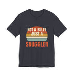 Not a Bully Just a Snuggler Tee