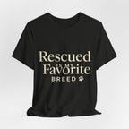 Rescued Is My Favorite Breed Tee