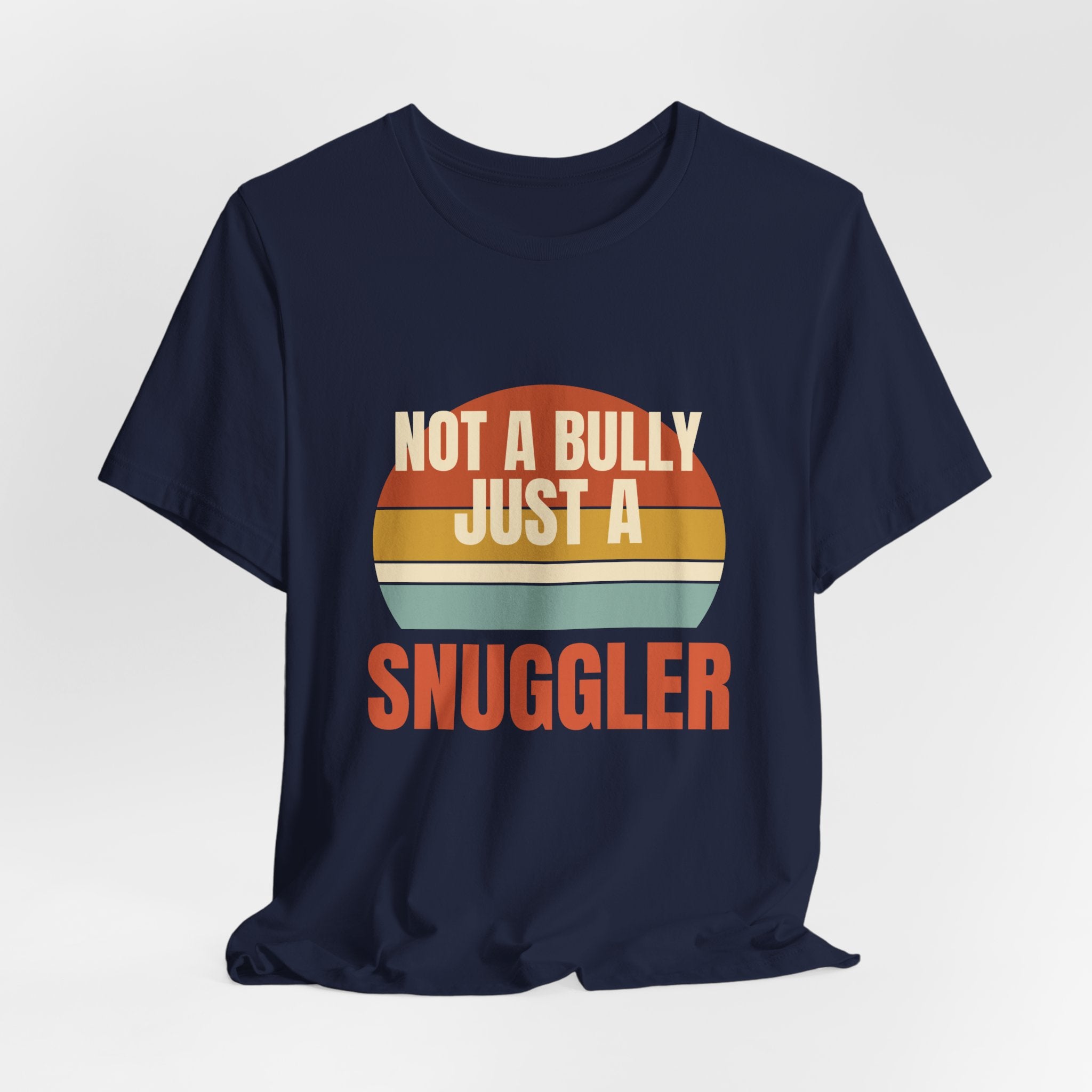 Not a Bully Just a Snuggler Tee