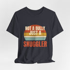 Not a Bully Just a Snuggler Tee