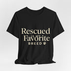 Rescued Is My Favorite Breed Tee