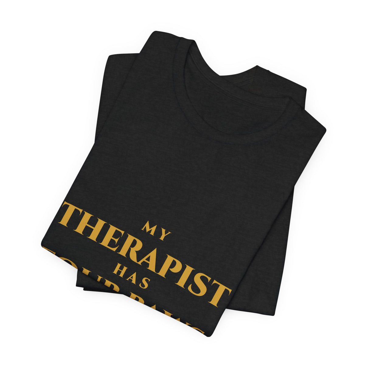 My Therapist Has Four Paws T-Shirt